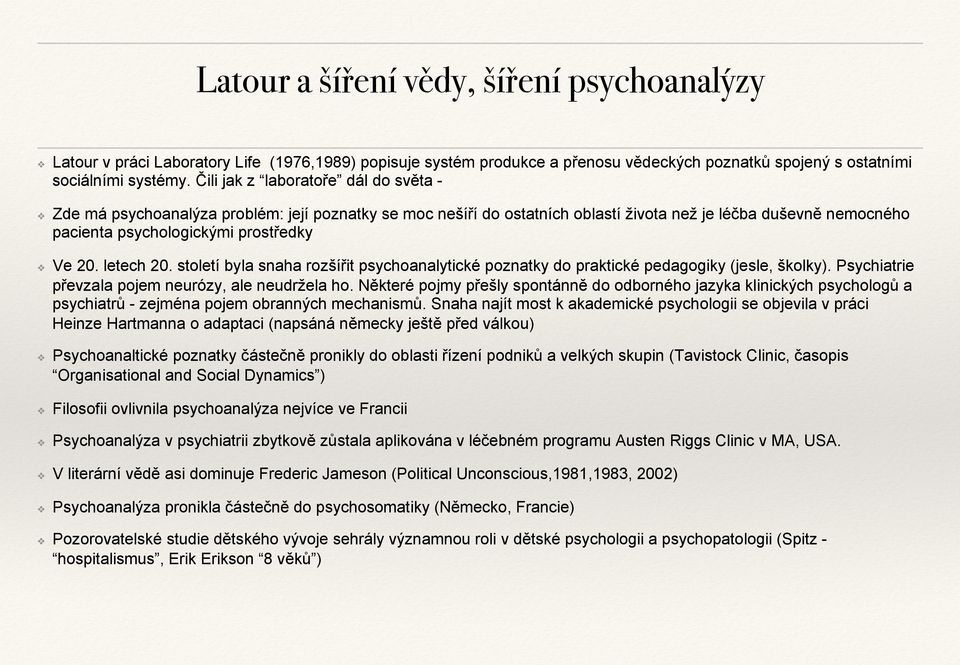 letech 20. století byla snaha rozšířit psychoanalytické poznatky do praktické pedagogiky (jesle, školky). Psychiatrie převzala pojem neurózy, ale neudržela ho.