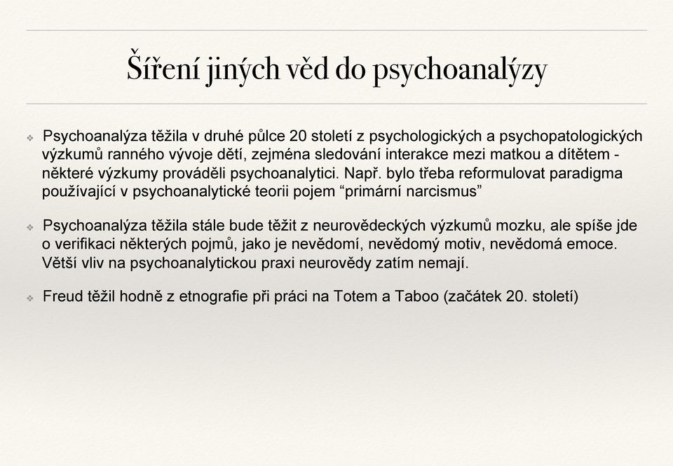 bylo třeba reformulovat paradigma používající v psychoanalytické teorii pojem primární narcismus Psychoanalýza těžila stále bude těžit z neurovědeckých výzkumů