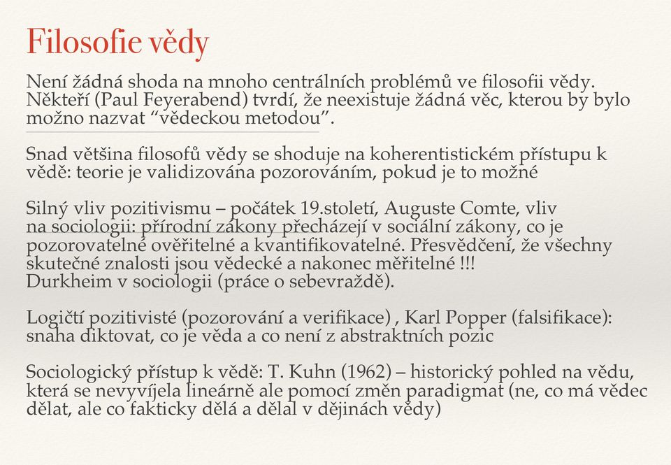 století, Auguste Comte, vliv na sociologii: přírodní zákony přecházejí v sociální zákony, co je pozorovatelné ověřitelné a kvantifikovatelné.