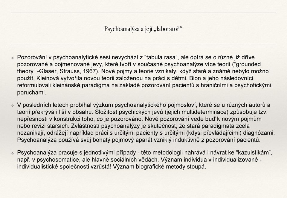 Bion a jeho následovníci reformulovali kleinánské paradigma na základě pozorování pacientů s hraničními a psychotickými poruchami.