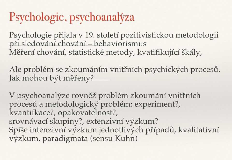 Ale problém se zkoumáním vnitřních psychických procesů. Jak mohou být měřeny?