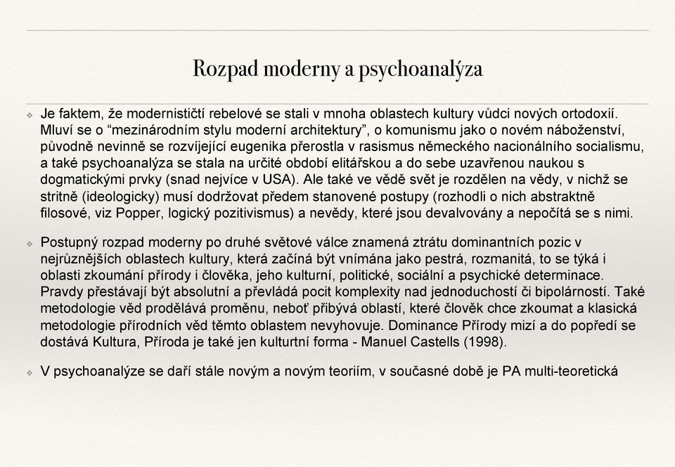 psychoanalýza se stala na určité období elitářskou a do sebe uzavřenou naukou s dogmatickými prvky (snad nejvíce v USA).