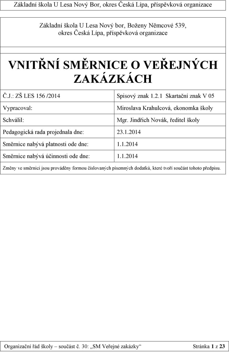 Jindřich Novák, ředitel školy Pedagogická rada projednala dne:.1.2014 Směrnice nabývá platnosti ode dne: 1.1.2014 Směrnice nabývá účinnosti ode dne: 1.