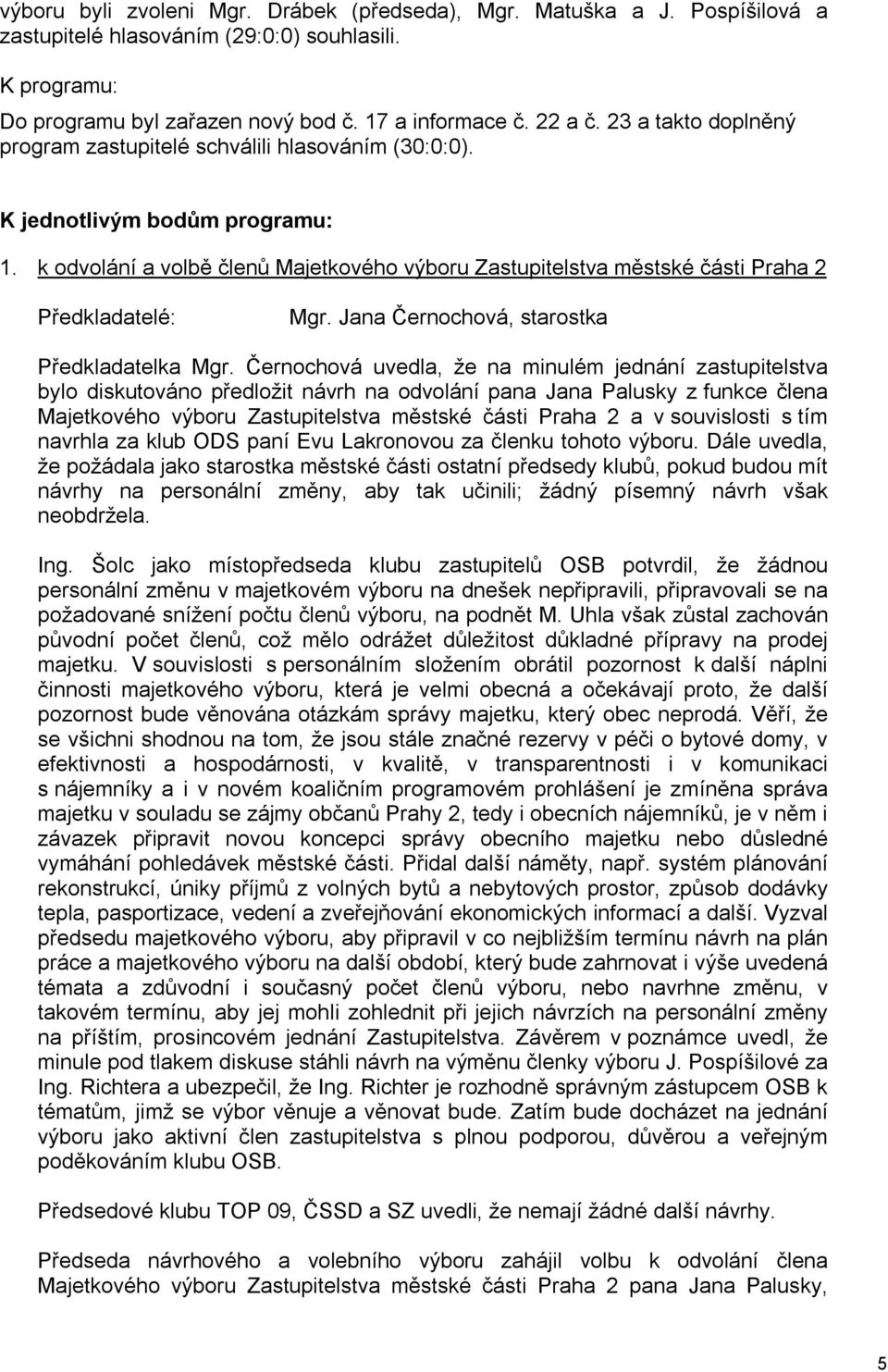 k odvolání a volbě členů Majetkového výboru Zastupitelstva městské části Praha 2 Předkladatelé: Mgr. Jana Černochová, starostka Předkladatelka Mgr.