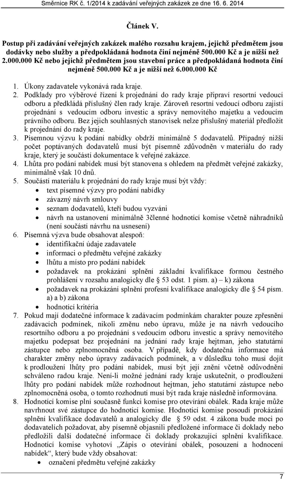 Zároveň resortní vedoucí odboru zajistí projednání s vedoucím odboru investic a správy nemovitého majetku a vedoucím právního odboru.