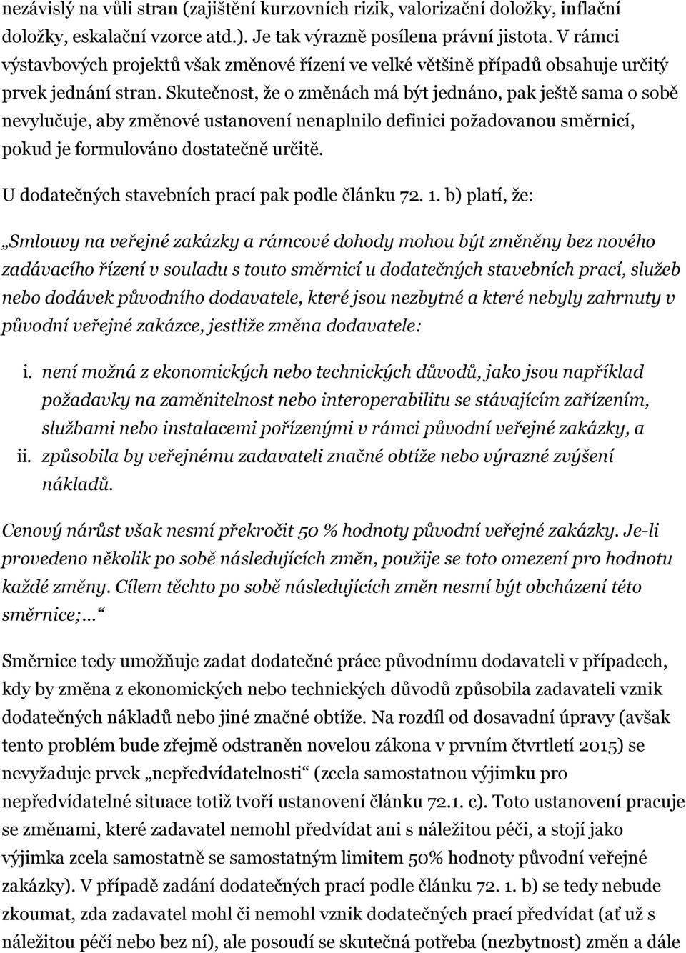 Skutečnost, že o změnách má být jednáno, pak ještě sama o sobě nevylučuje, aby změnové ustanovení nenaplnilo definici požadovanou směrnicí, pokud je formulováno dostatečně určitě.