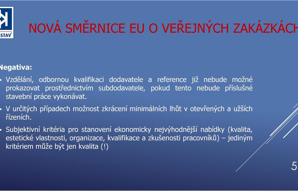 V určitých případech možnost zkrácení minimálních lhůt v otevřených a užších řízeních.