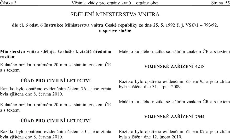 opatřeno evidenčním číslem 76 a jeho ztráta byla zjištěna dne 8. června 2010.