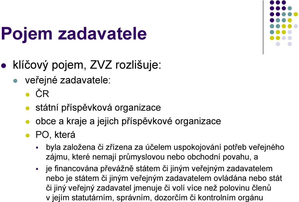 nebo obchodní povahu, a je financována převážně státem či jiným veřejným zadavatelem nebo je státem či jiným veřejným zadavatelem