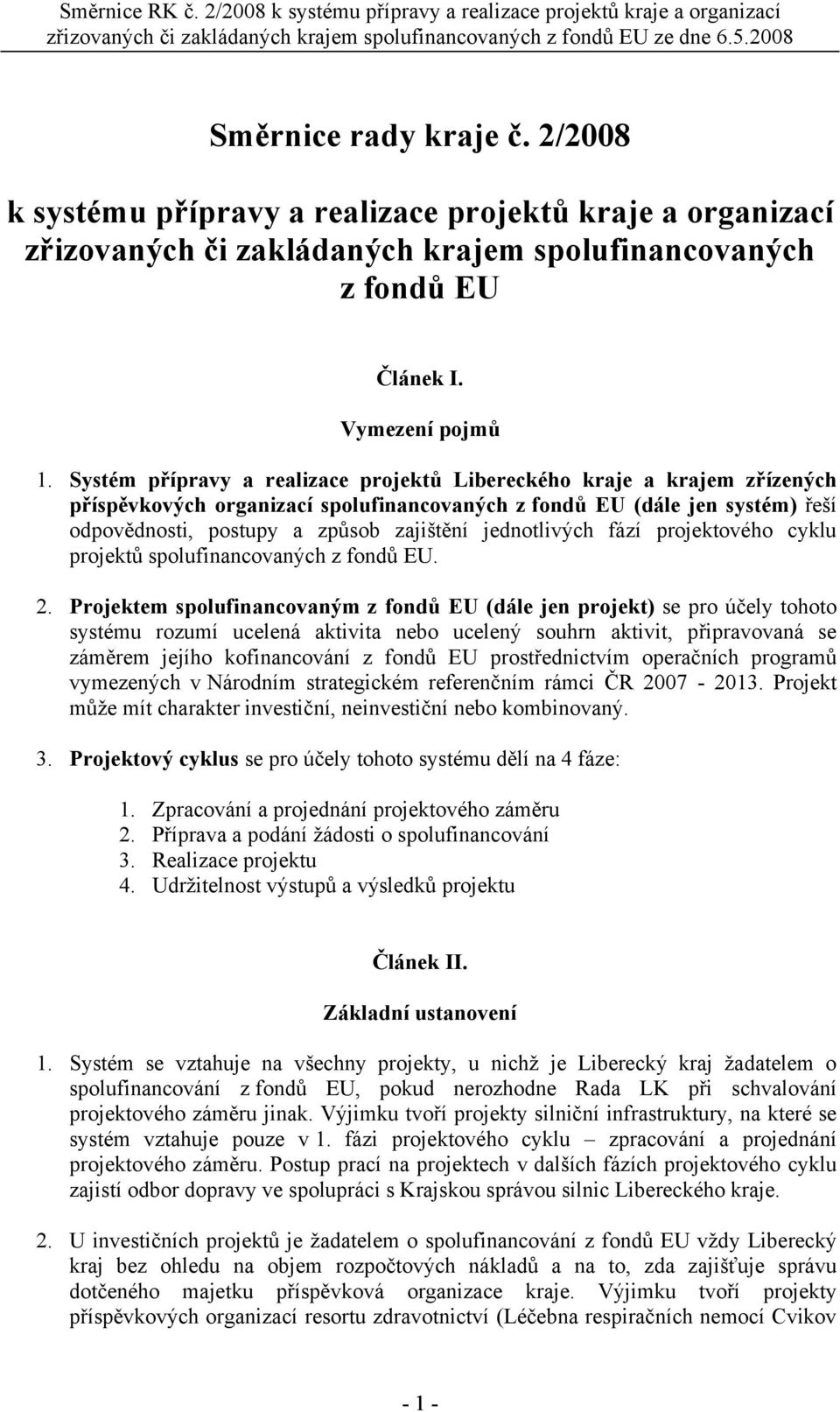 jednotlivých fází projektového cyklu projektů spolufinancovaných z fondů EU. 2.