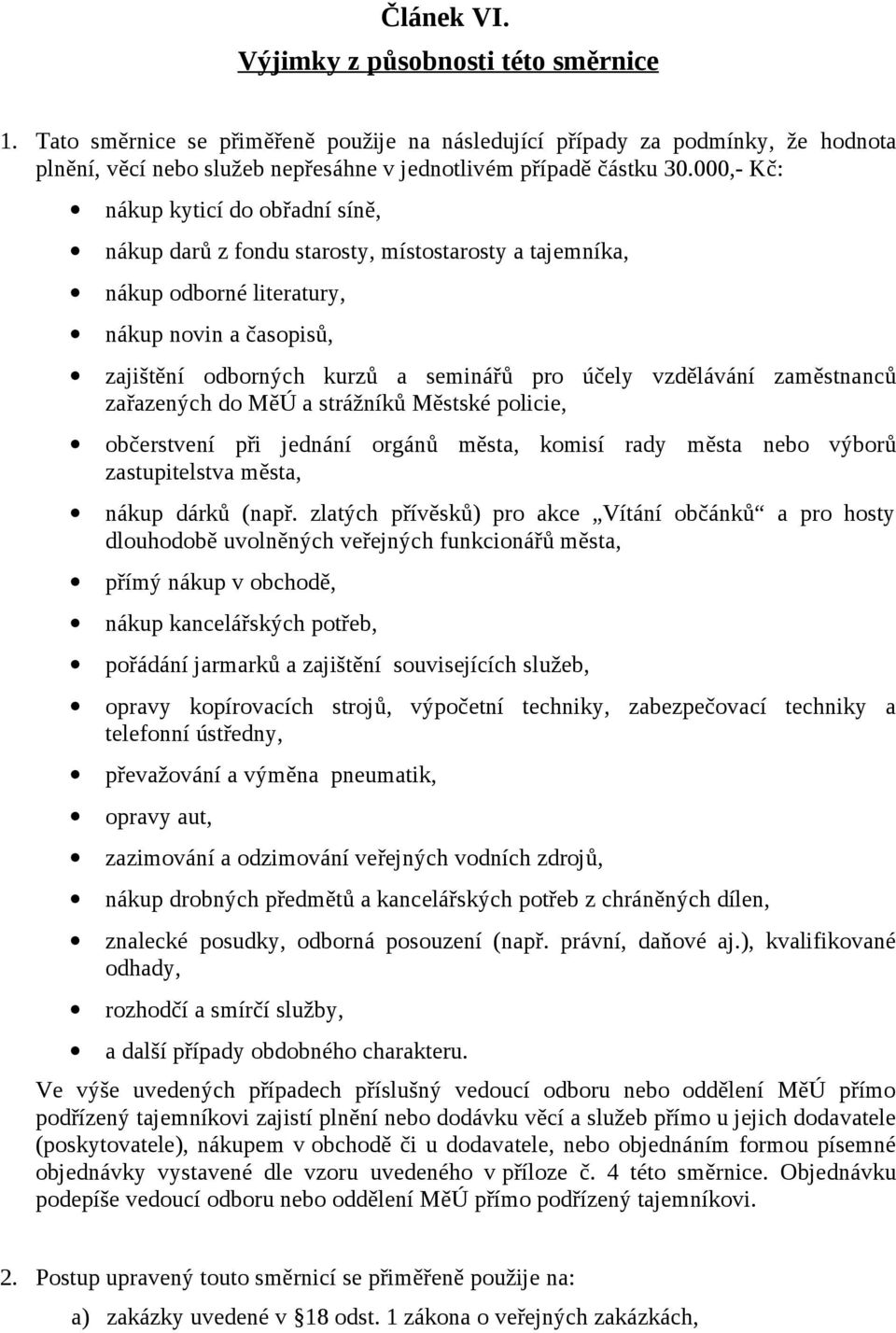 vzdělávání zaměstnanců zařazených do MěÚ a strážníků Městské policie, občerstvení při jednání orgánů města, komisí rady města nebo výborů zastupitelstva města, nákup dárků (např.