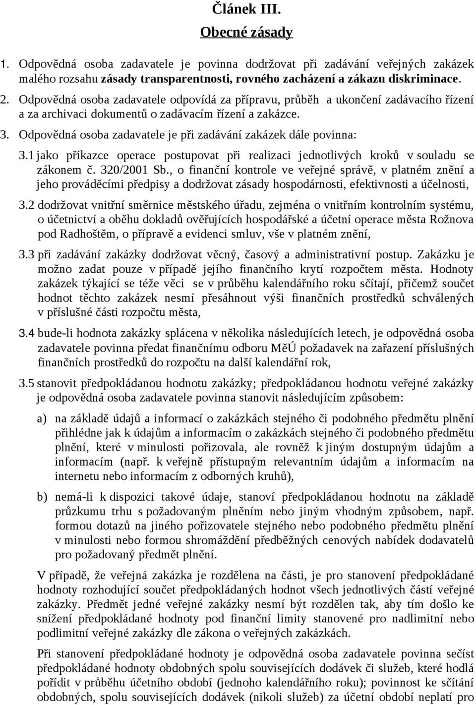 Odpovědná osoba zadavatele je při zadávání zakázek dále povinna: 3.1 jako příkazce operace postupovat při realizaci jednotlivých kroků v souladu se zákonem č. 320/2001 Sb.