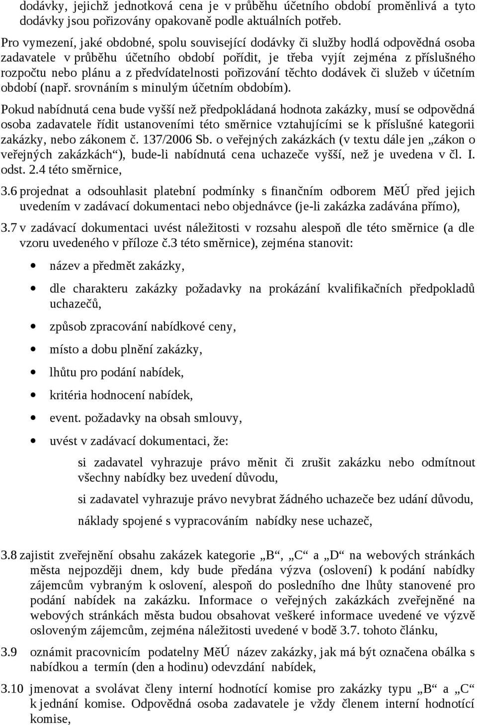 předvídatelnosti pořizování těchto dodávek či služeb v účetním období (např. srovnáním s minulým účetním obdobím).