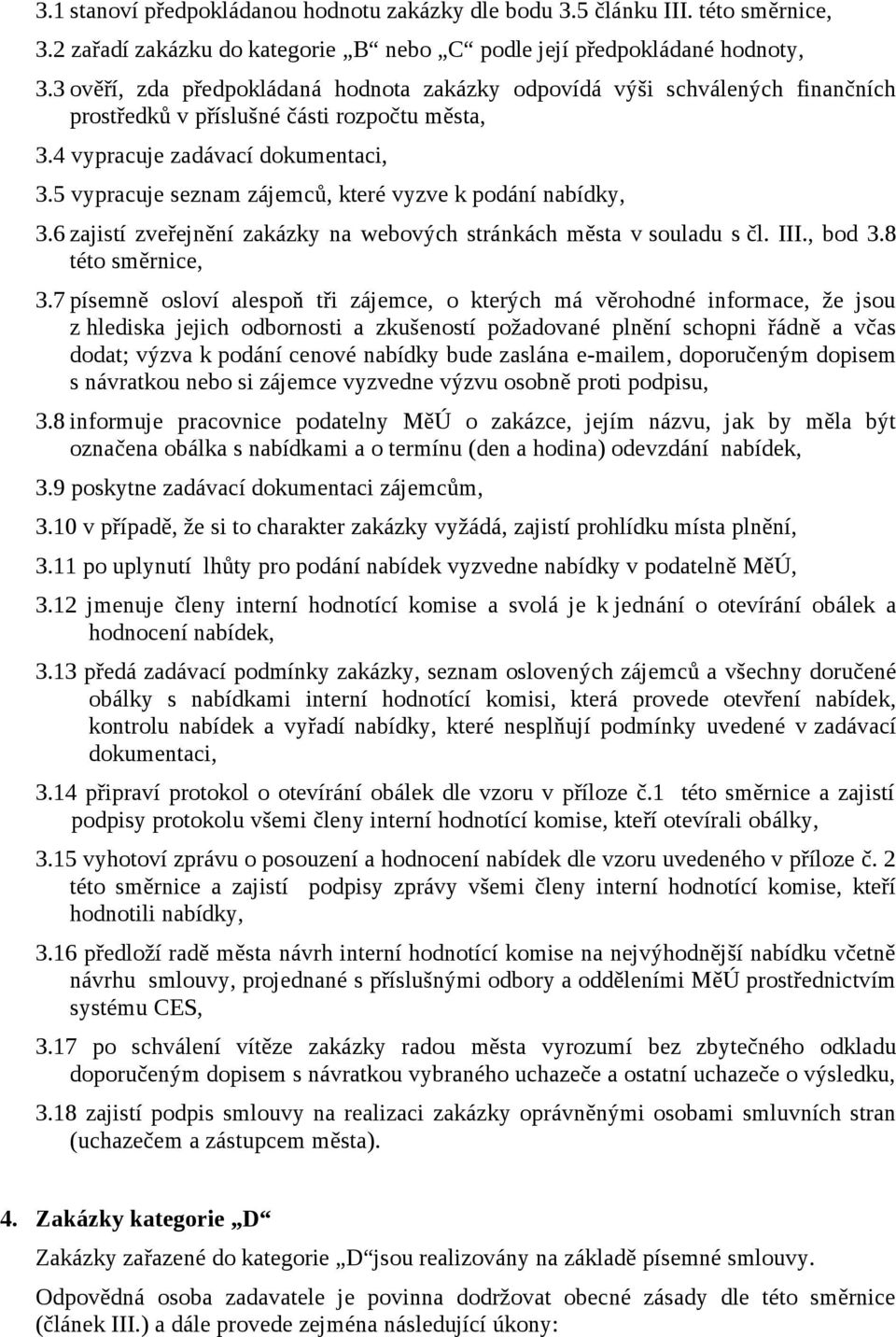 5 vypracuje seznam zájemců, které vyzve k podání nabídky, 3.6 zajistí zveřejnění zakázky na webových stránkách města v souladu s čl. III., bod 3.8 této směrnice, 3.