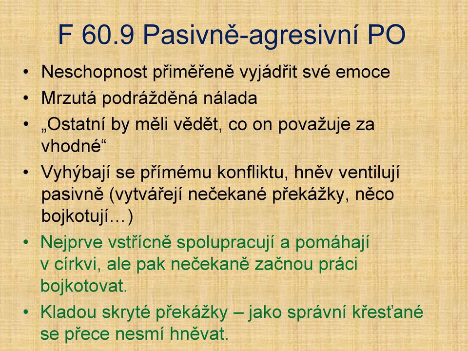 pasivně (vytvářejí nečekané překážky, něco bojkotují ) Nejprve vstřícně spolupracují a pomáhají v