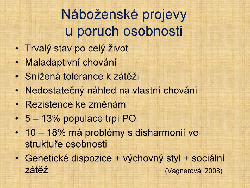 Rezistence ke změnám 5 13% populace trpí PO 10 18% má problémy s disharmonií ve