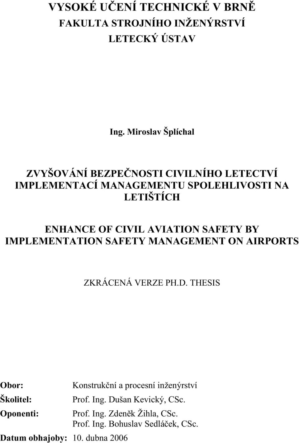 CIVIL AVIATION SAFETY BY IMPLEMENTATION SAFETY MANAGEMENT ON AIRPORTS ZKRÁCENÁ VERZE PH.D.