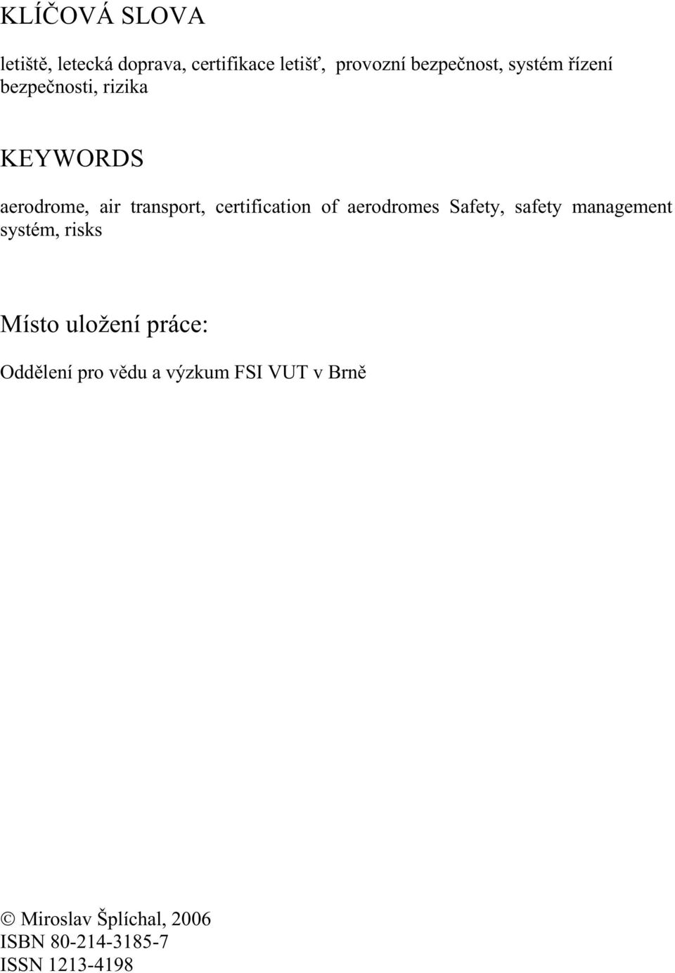 of aerodromes Safety, safety management systém, risks Místo uložení práce: Oddělení