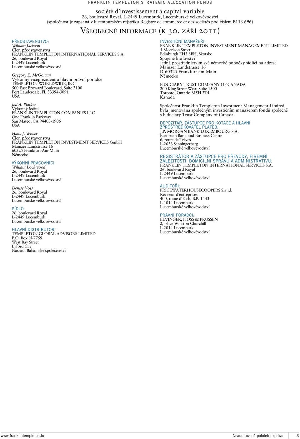 McGowan Výkonný viceprezident a hlavní právní poradce TEMPLETON WORLDWIDE, INC. 500 East Broward Boulevard, Suite 2100 Fort Lauderdale, FL 33394-3091 USA Jed A.