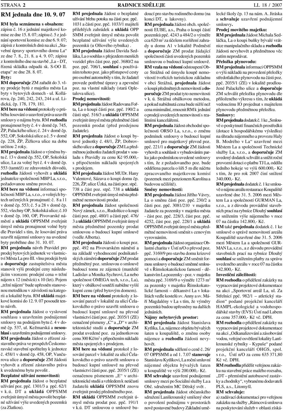 etapa ze dne 28. 8. 07. Byty: RM doporučuje ZM zařadit do 3. vl ny prodeje bytů z majetku města La byty v bytových domech ul. Kollá rova, čp. 240, 242, 243, 244 a ul. Li dická, čp. 178, 179, 181.