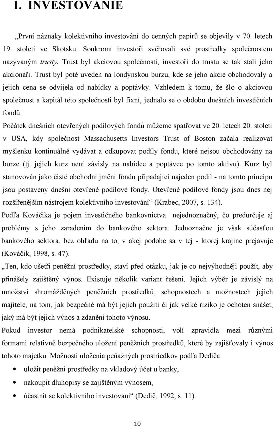 Trust byl poté uveden na londýnskou burzu, kde se jeho akcie obchodovaly a jejich cena se odvíjela od nabídky a poptávky.