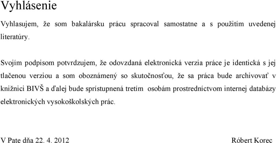 som oboznámený so skutočnosťou, že sa práca bude archivovať v knižnici BIVŠ a ďalej bude sprístupnená