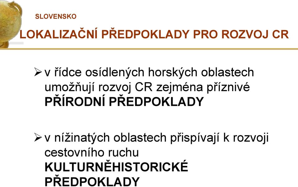 zejména příznivé PŘÍRODNÍ PŘEDPOKLADY v nížinatých