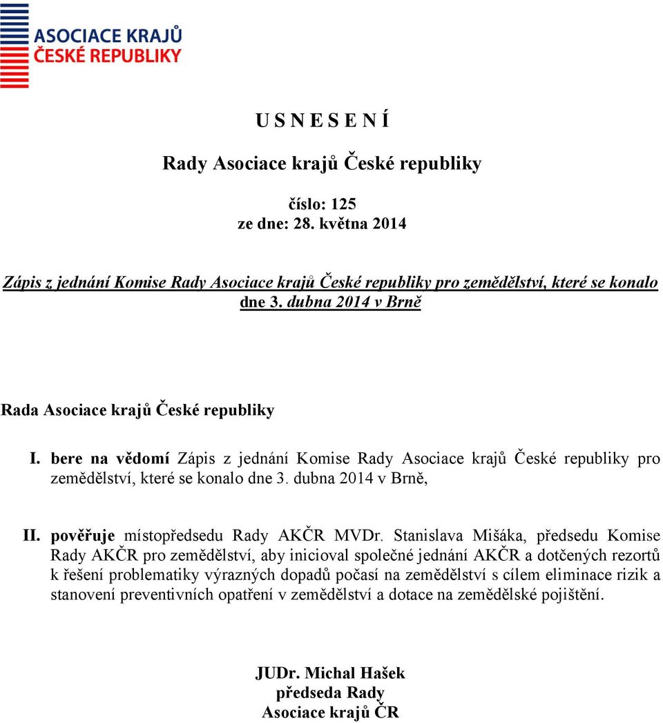 dubna 2014 v Brně, II. pověřuje místopředsedu Rady AKČR MVDr.