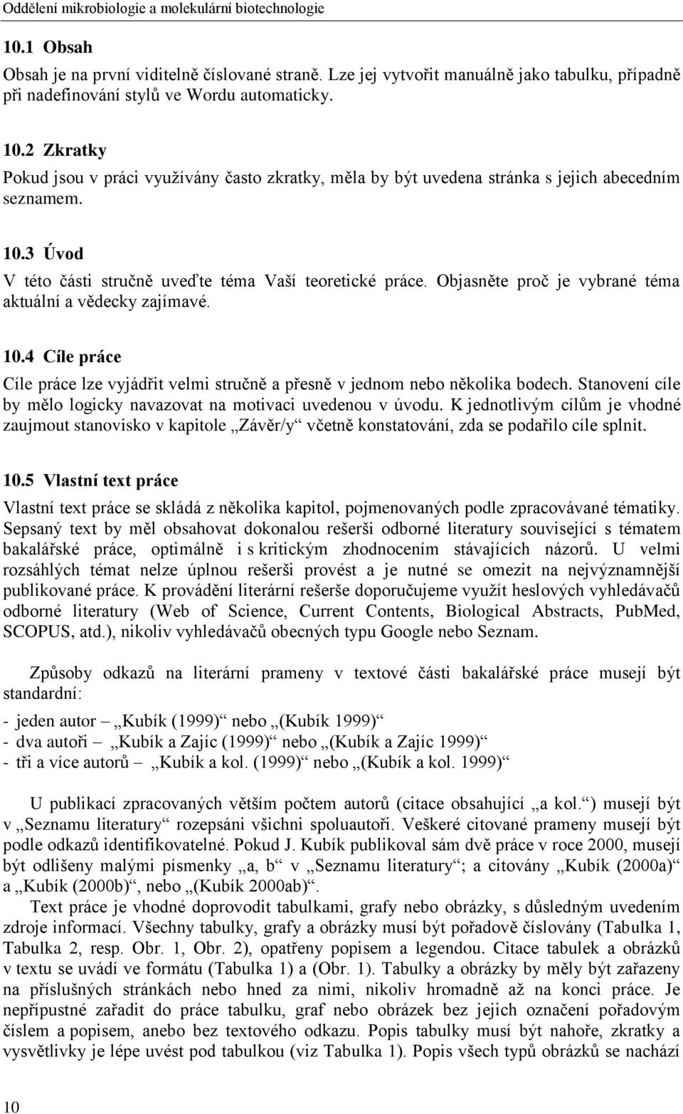 2 Zkratky Pokud jsou v práci využívány často zkratky, měla by být uvedena stránka s jejich abecedním seznamem. 10.3 Úvod V této části stručně uveďte téma Vaší teoretické práce.