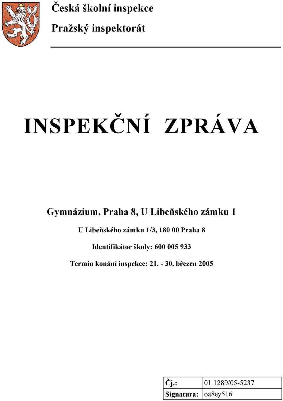 180 00 Praha 8 Identifikátor školy: 600 005 933 Termín konání