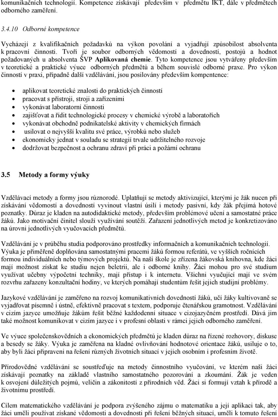 Tvoří je soubor odborných vědomostí a dovedností, postojů a hodnot požadovaných u absolventa ŠVP Aplikovaná chemie.