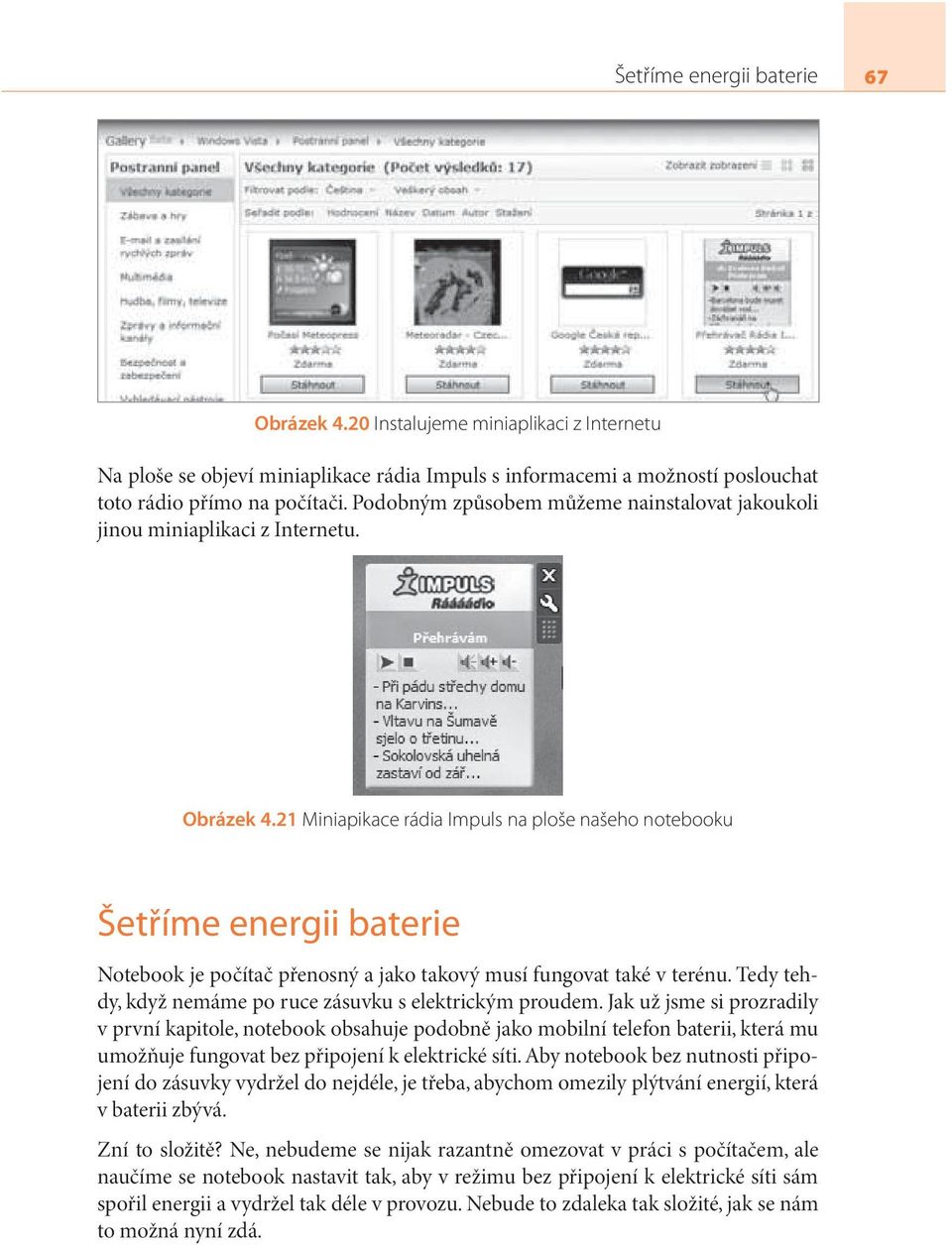 21 Miniapikace rádia Impuls na ploše našeho notebooku Šetříme energii baterie Notebook je počítač přenosný a jako takový musí fungovat také v terénu.