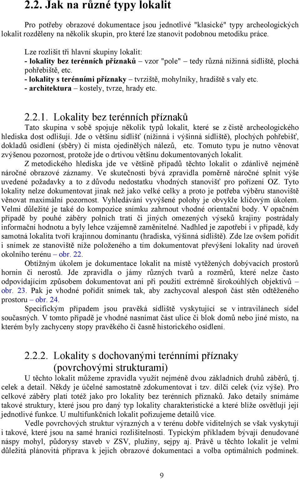 - lokality s terénními příznaky tvrziště, mohylníky, hradiště s valy etc. - architektura kostely, tvrze, hrady etc. 2.2.1.