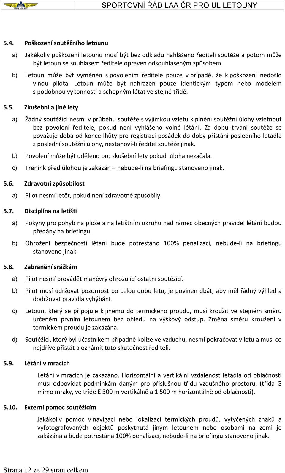 Letoun může být nahrazen pouze identickým typem nebo modelem s podobnou výkonností a schopným létat ve stejné třídě. 5.