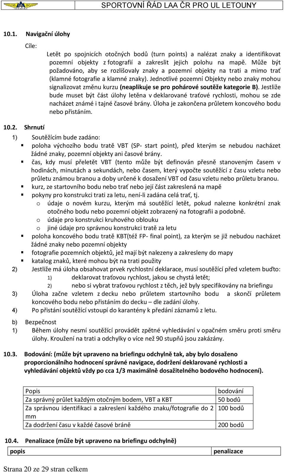 Jednotlivé pozemní Objekty nebo znaky mohou signalizovat změnu kurzu (neaplikuje se pro pohárové soutěže kategorie B).