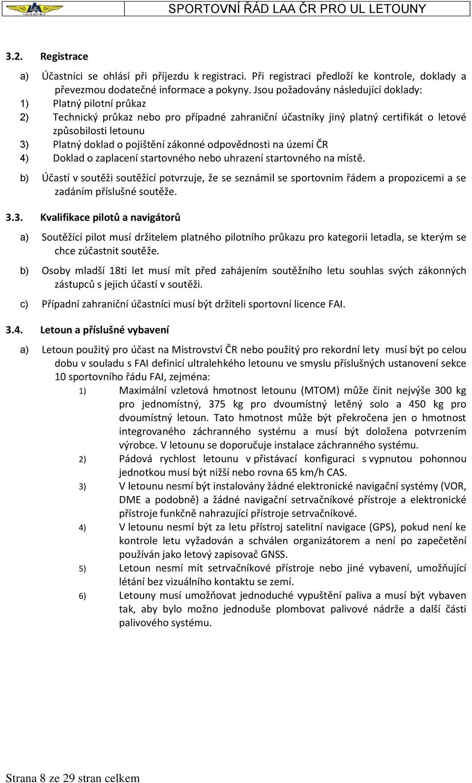 pojištění zákonné odpovědnosti na území ČR 4) Doklad o zaplacení startovného nebo uhrazení startovného na místě.