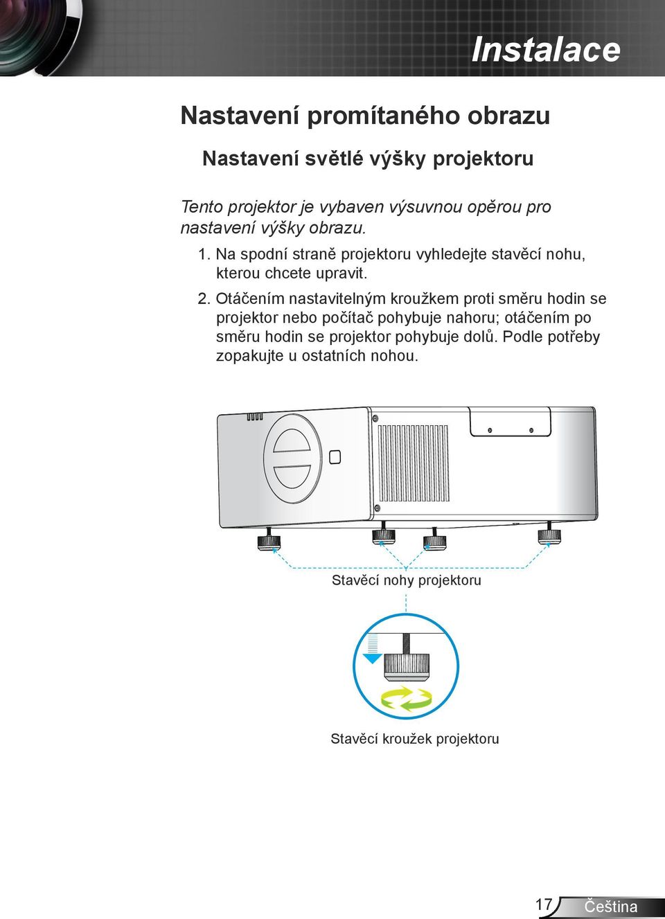 Otáčením nastavitelným kroužkem proti směru hodin se projektor nebo počítač pohybuje nahoru; otáčením po směru hodin