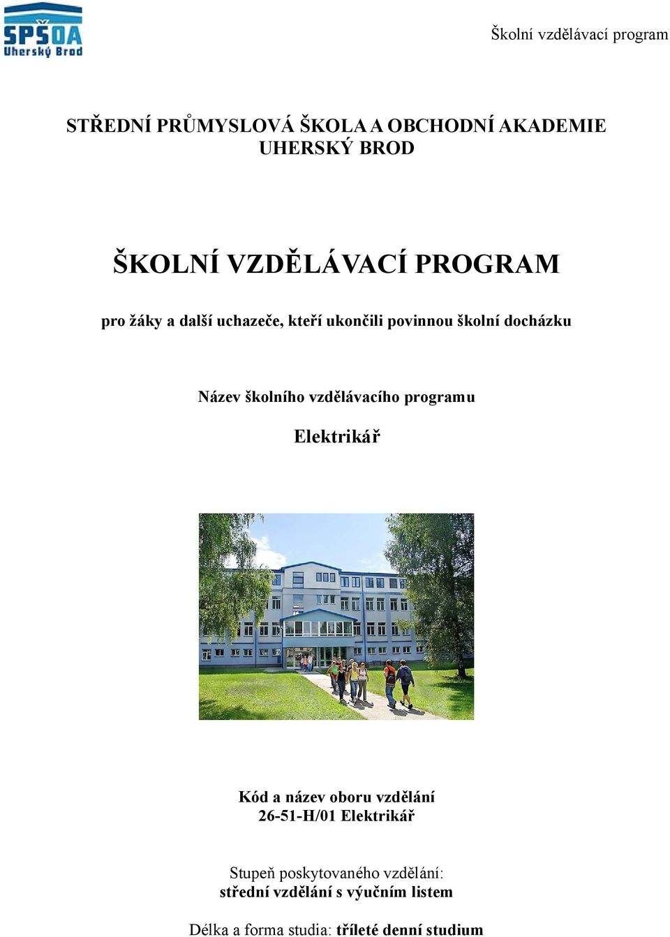 vzdělávacího programu Elektrikář Kód a název oboru vzdělání 65H/0 Elektrikář Stupeň