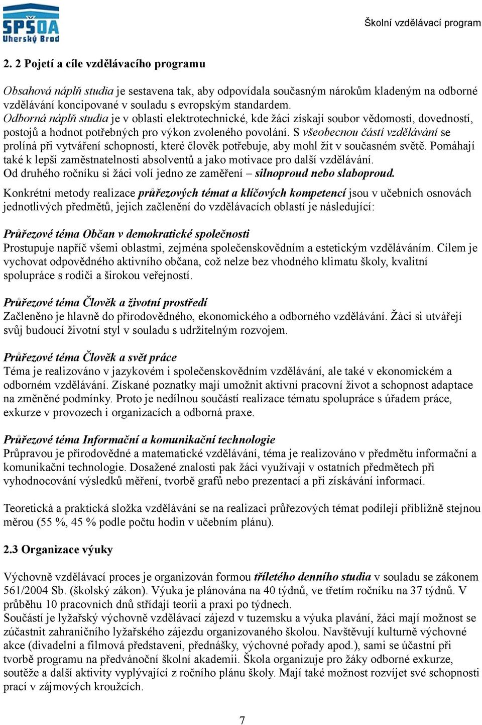 S všeobecnou částí vzdělávání se prolíná při vytváření schopností, které člověk potřebuje, aby mohl žít v současném světě.