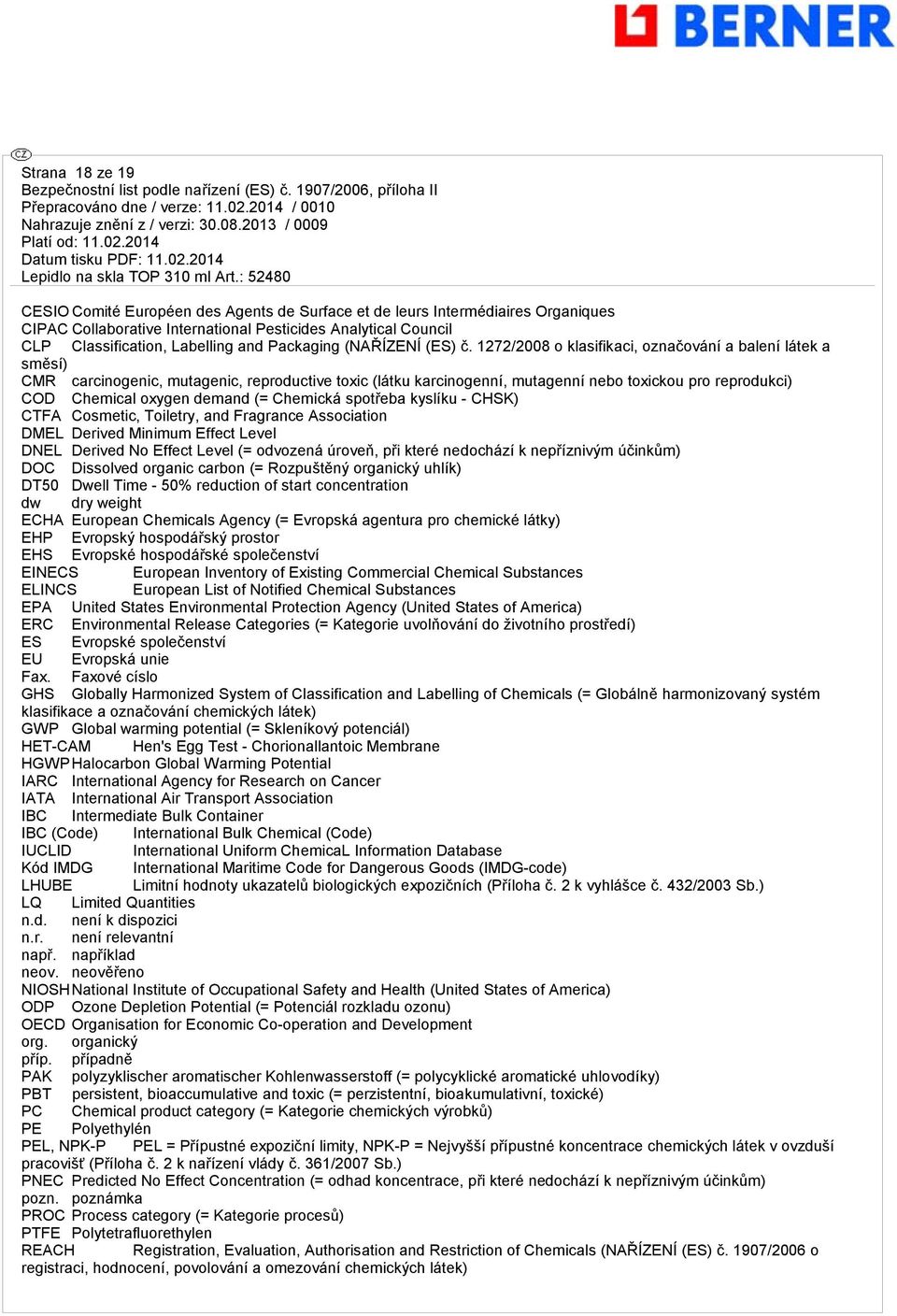 1272/2008 o klasifikaci, označování a balení látek a směsí) CMR carcinogenic, mutagenic, reproductive toxic (látku karcinogenní, mutagenní nebo toxickou pro reprodukci) COD Chemical oxygen demand (=