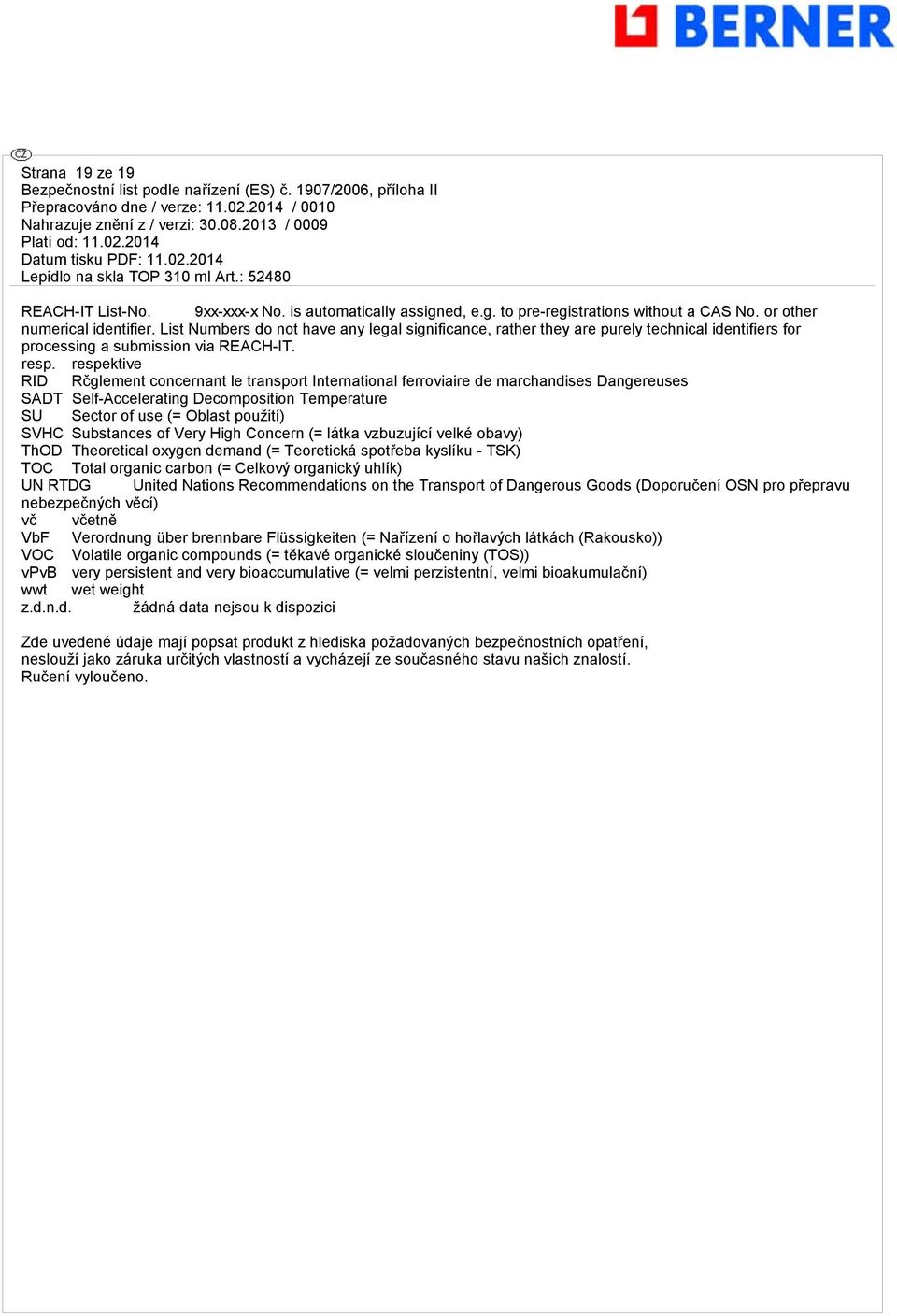 respektive RID Rčglement concernant le transport International ferroviaire de marchandises Dangereuses SADT Self-Accelerating Decomposition Temperature SU Sector of use (= Oblast použití) SVHC