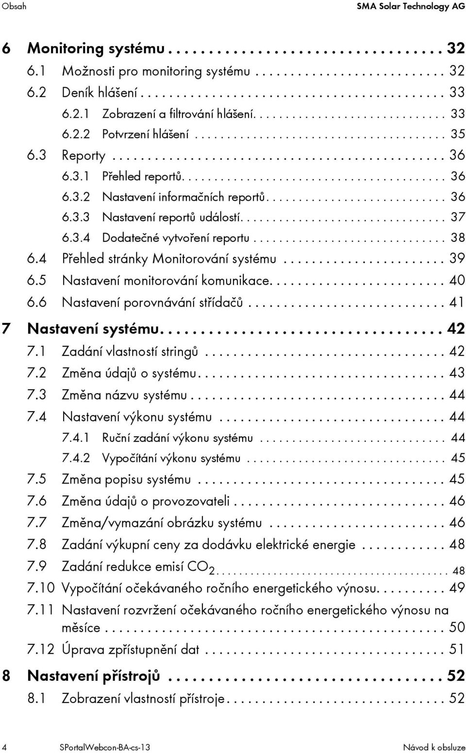 ........................................ 36 6.3.2 Nastavení informačních reportů............................ 36 6.3.3 Nastavení reportů událostí................................ 37 6.3.4 Dodatečné vytvoření reportu.