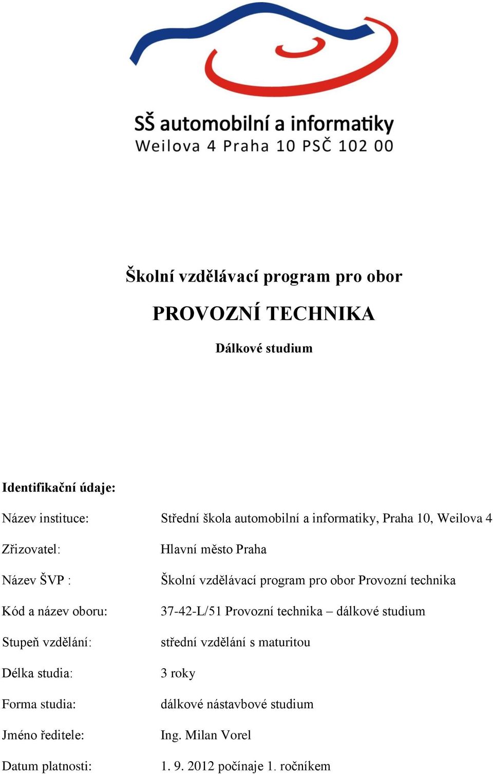 studia: Jméno ředitele: Datum platnosti: Hlavní město Praha Školní vzdělávací program pro obor Provozní technika 37-42-L/51
