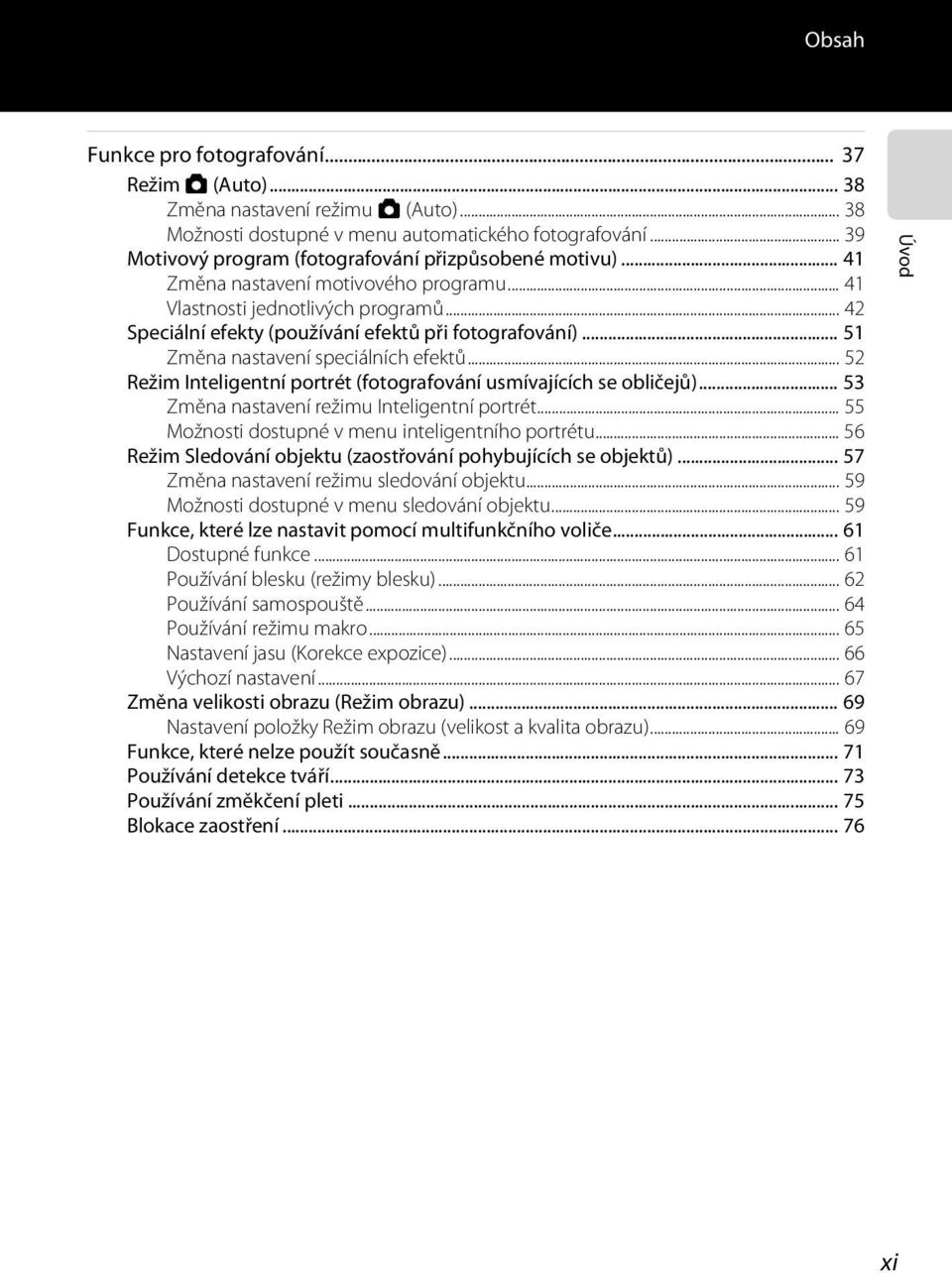 .. 51 Změna nastavení speciálních efektů... 52 Režim Inteligentní portrét (fotografování usmívajících se obličejů)... 53 Změna nastavení režimu Inteligentní portrét.