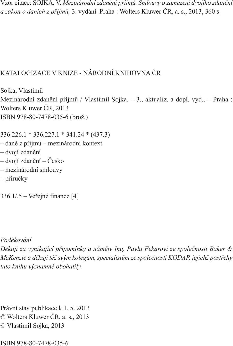 ) 336.226.1 * 336.227.1 * 341.24 * (437.3) daně z příjmů mezinárodní kontext dvojí zdanění dvojí zdanění Česko mezinárodní smlouvy příručky 336.1/.