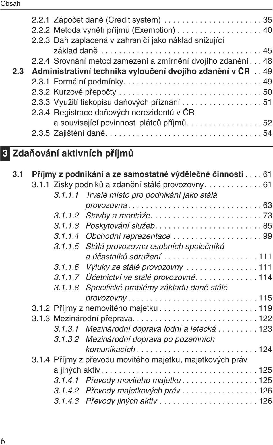 ............................... 50 2.3.3 Využití tiskopisů daňových přiznání.................. 51 2.3.4 Registrace daňových nerezidentů v ČR a související povinnosti plátců příjmů................. 52 2.