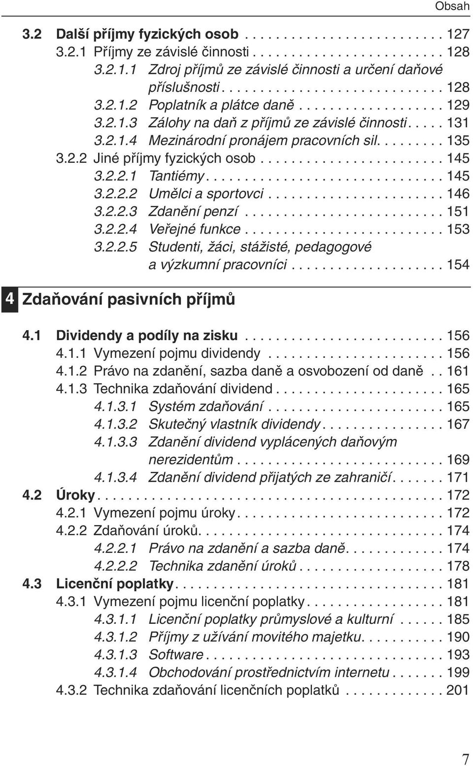 2.2 Jiné příjmy fyzických osob........................ 145 3.2.2.1 Tantiémy............................... 145 3.2.2.2 Umělci a sportovci....................... 146 3.2.2.3 Zdanění penzí.......................... 151 3.