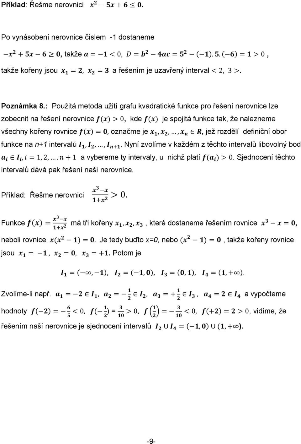 definiční obor funkce na n+1 intervalů,,,. Nyní zvolíme v každém z těchto intervalů libovolný bod, 1, 2,. 1 a vybereme ty intervaly, u nichž platí 0.