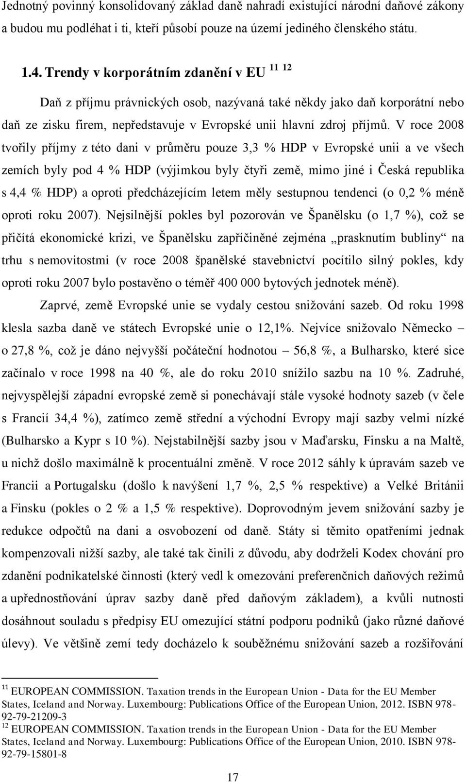 V roce 2008 tvořily příjmy z této dani v průměru pouze 3,3 % HDP v Evropské unii a ve všech zemích byly pod 4 % HDP (výjimkou byly čtyři země, mimo jiné i Česká republika s 4,4 % HDP) a oproti