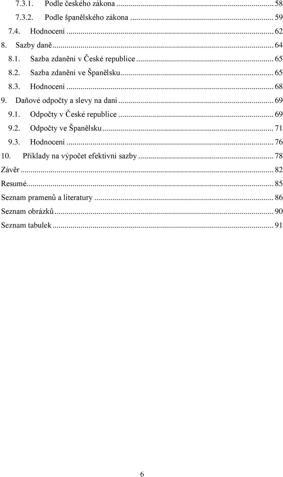 Odpočty v České republice... 69 9.2. Odpočty ve Španělsku... 71 9.3. Hodnocení... 76 10.
